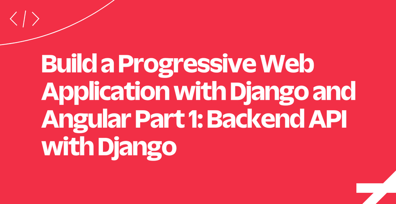 Build a Progressive Web Application with Django and Angular Part 1: Backend API with Django