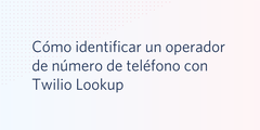 Cómo identificar un operador de número de teléfono con Twilio Lookup