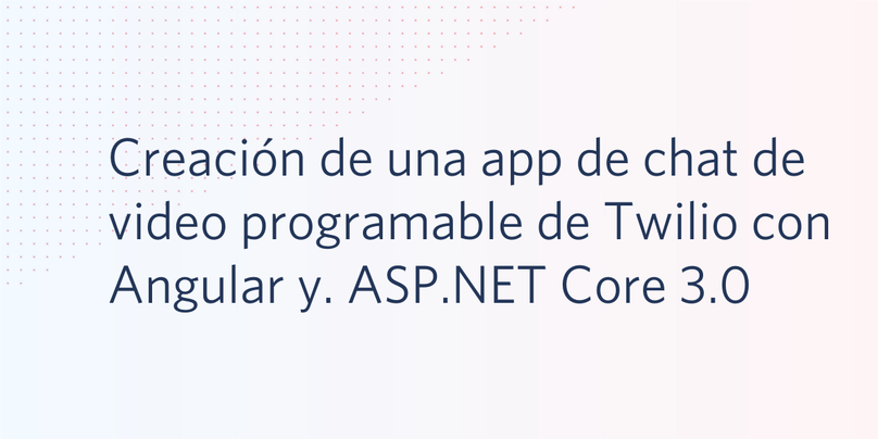 Creación de una app de chat de video programable de Twilio con Angular y. ASP.NET Core 3.0