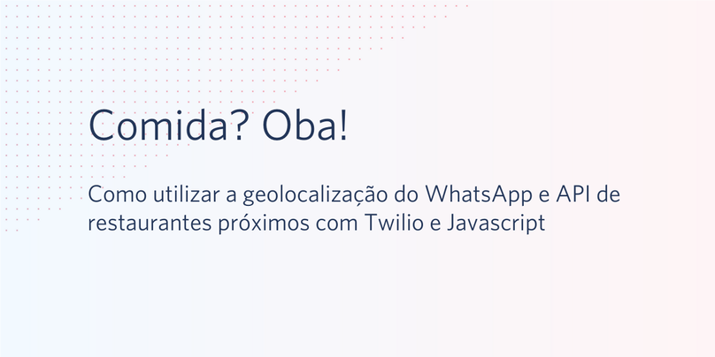Como utilizar a geolocalização do WhatsApp e API de restaurantes próximos com Twilio e Javascript.png
