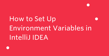 header - How to Set Up Environment Variables in IntelliJ IDEA