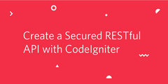 Create a Secured RESTful API with CodeIgniter.png