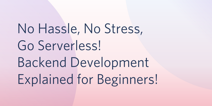 header - No Hassle, No Stress, Go Serverless! Backend Development Explained for Beginners!