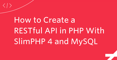 How to Create a Restful API With SlimPHP 4 and MySQL