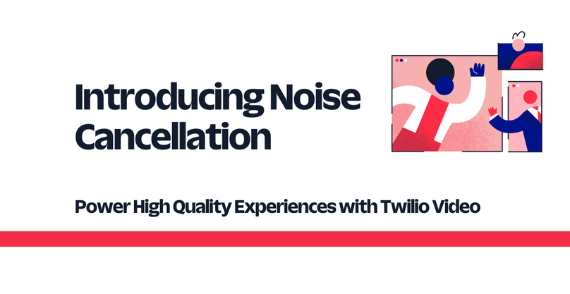 Introducing Noise Cancellation: Power High Quality Experiences with Twilio Video