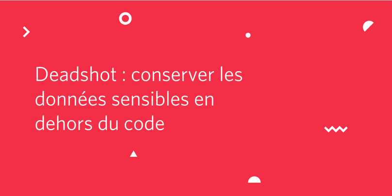 Deadshot : conserver les données sensibles en dehors du code