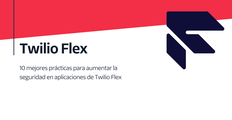 10 mejores prácticas para aumentar la seguridad en aplicaciones de Twilio Flex
