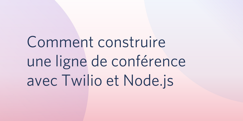 Comment construire une ligne de conférence avec Twilio et Node.js ?