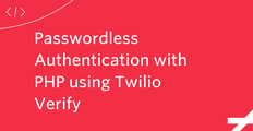 Passwordless Authentication with PHP using Twilio Verify
