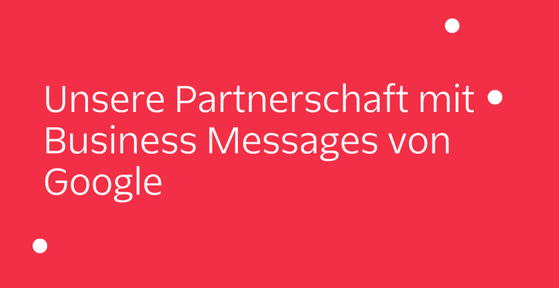 Unsere Partnerschaft mit Business Messages von Google