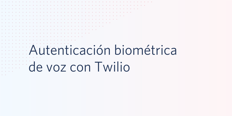 Autenticación biométrica de voz con Twilio
