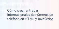 Cómo crear entradas internacionales de números de teléfono en HTML y JavaScript