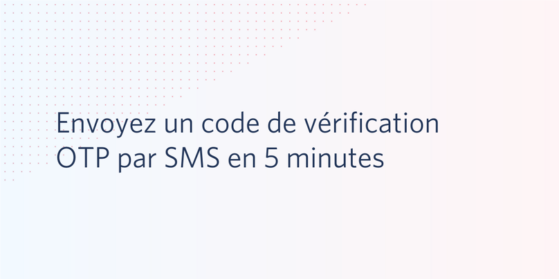 Envoyez un code de vérification OTP par SMS en 5 minutes