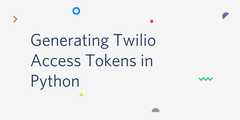Generating Twilio Access Tokens in Python