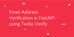 Email Address Verification in FastAPI using Twilio Verify