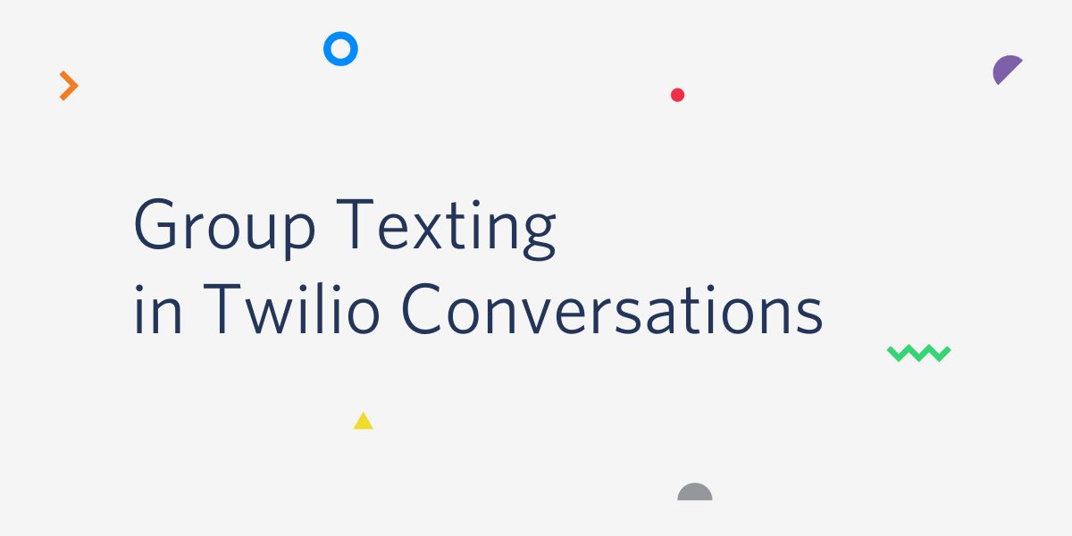 Introducing Group Texting With Twilio Conversations
