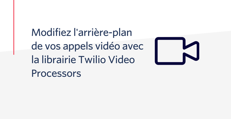Modifiez l'arrière-plan de vos appels vidéo avec la librairie Twilio Video Processors