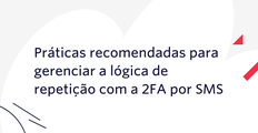 Práticas recomendadas para gerenciar a lógica de repetição com a 2FA por SMS