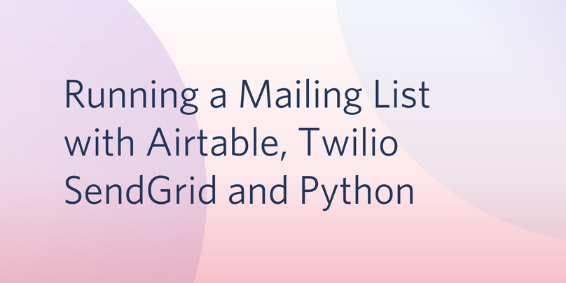 Running a Mailing List with Airtable, SendGrid and Python