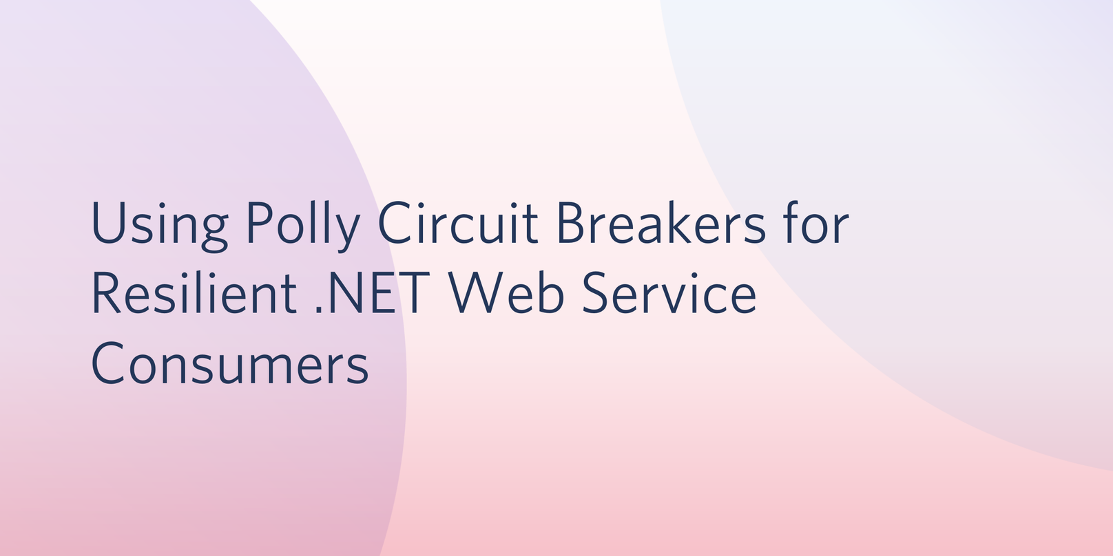 Using Polly Circuit Breakers for Resilient  Service Consumers