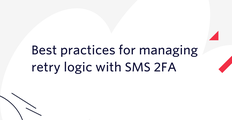 best practices for managing retry logic with SMS 2FA