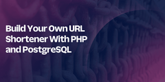 Build Your Own URL Shortener With PHP and PostgreSQL