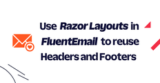Use Razor Layouts in FluentEmail to reuse Headers and Footers