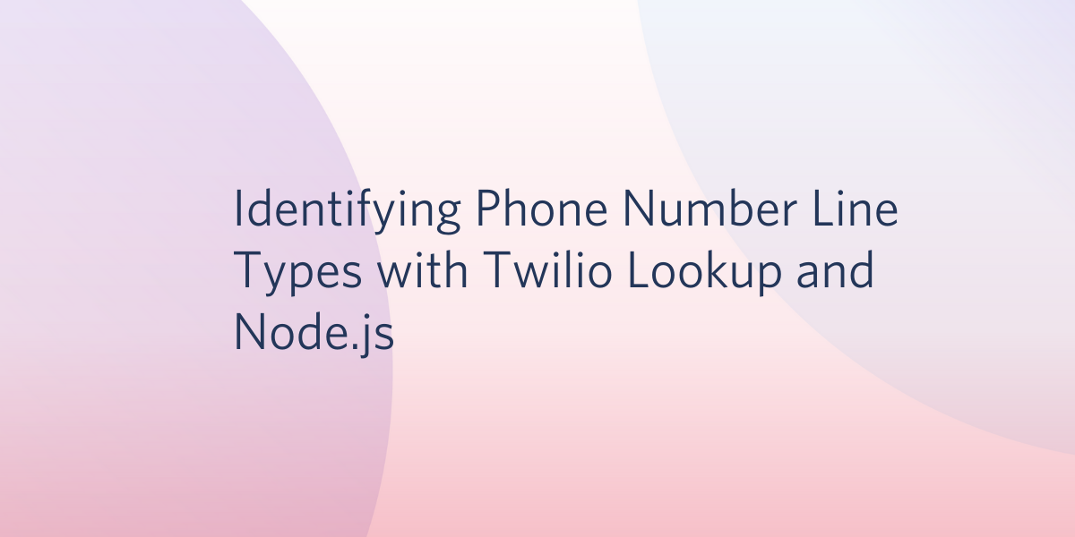 Identifying Phone Number Line Types with Twilio Lookup and Node.js